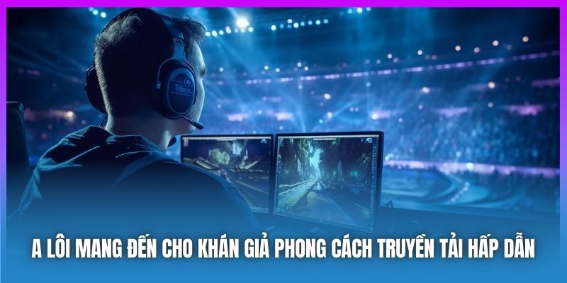 A Lôi mang đến cho khán giả phong cách truyền tải hấp dẫn