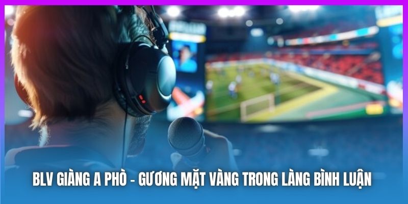 BLV Giàng A Phò Gương Mặt Vàng Trong Làng Bình Luận Cakhiatv