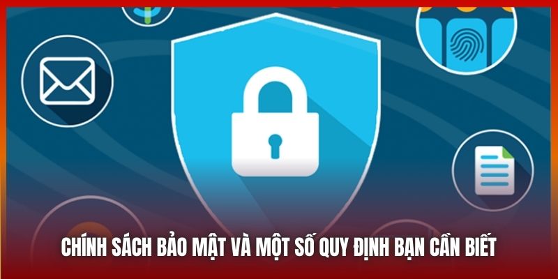 Chính sách bảo mật và một số quy định bạn cần biết