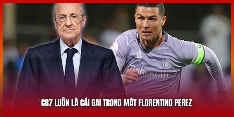 CR7 luôn là cái gai trong mắt Florentino Perez