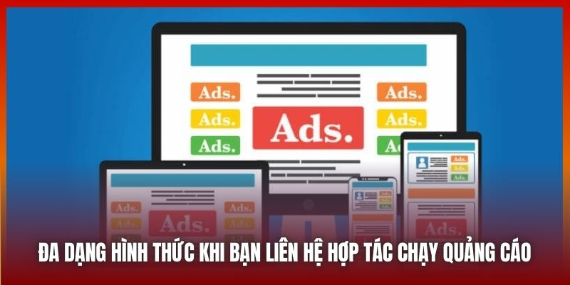 Đa dạng hình thức khi bạn liên hệ hợp tác chạy quảng cáo