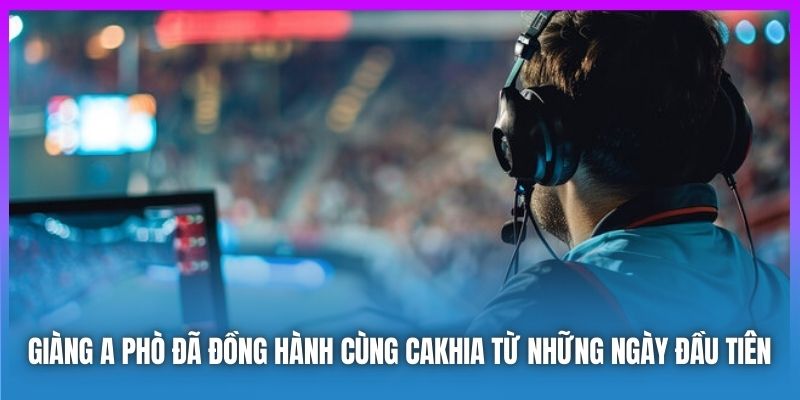 Giàng A Phò đã đồng hành cùng CAKHIA từ những ngày đầu tiên