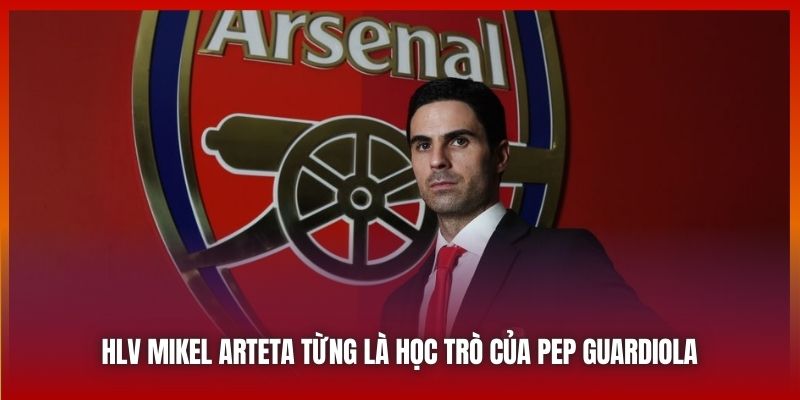 HLV Mikel Arteta từng là học trò của Pep Guardiola