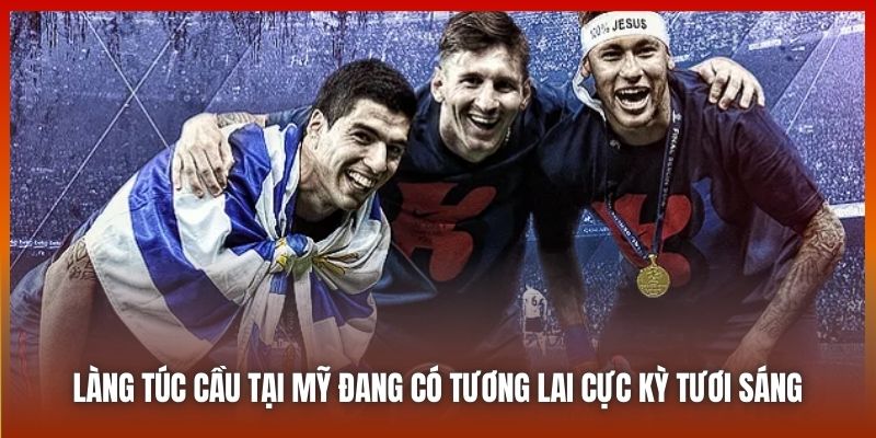 Làng túc cầu tại Mỹ đang có tương lai cực kỳ tươi sáng