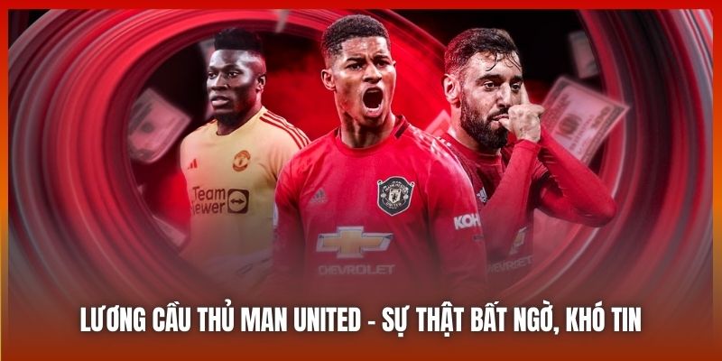 Lương Cầu Thủ Man United - Sự Thật Bất Ngờ, Hết Sức Khó Tin