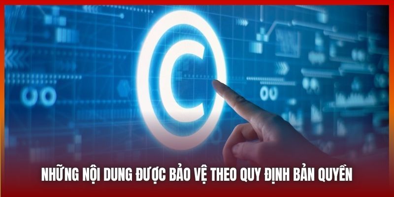 Những nội dung được bảo vệ theo Quy định bản quyền