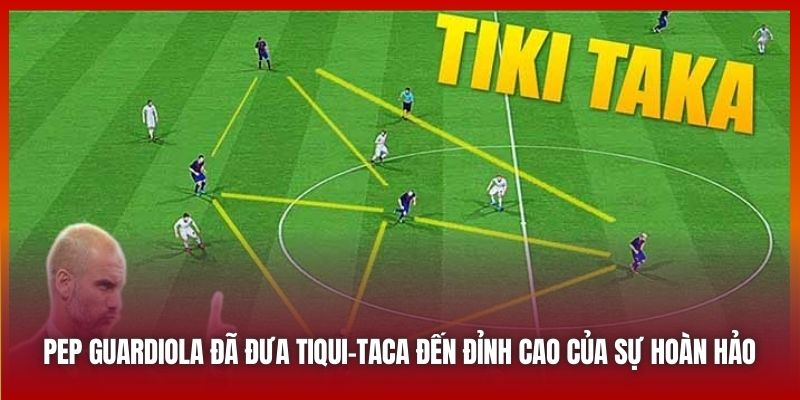 Pep Guardiola đã đưa Tiqui-Taca đến đỉnh cao của sự hoàn hảo