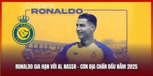 Ronaldo Gia Hạn Với Al Nassr - Cơn Địa Chấn Đầu Năm 2025