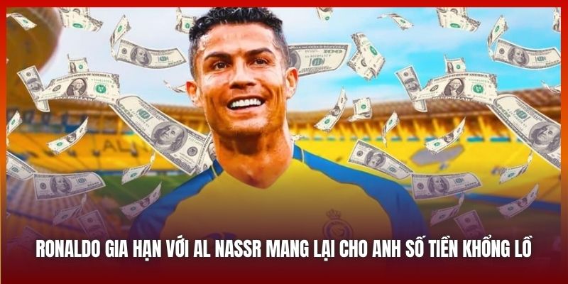 Ronaldo gia hạn với Al Nassr mang lại cho anh số tiền khổng lồ