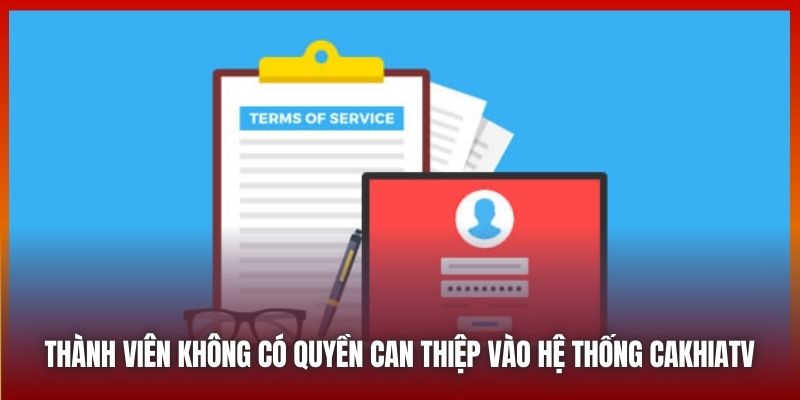 Thành viên không có quyền can thiệp vào hệ thống CAKHIATV