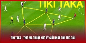 Tiki Taka - Thứ Ma Thuật Khó Lý Giải Nhất Giới Túc Cầu