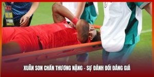 Xuân Son Chấn Thương Nặng - Có Phải Là Sự Đánh Đổi Đáng Giá